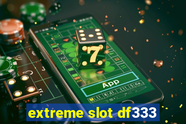 extreme slot df333